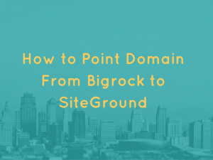 how-to-point-domain-from-bigrock-to-siteground